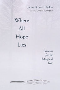 Title: Where All Hope Lies, Author: James R. Van Tholen