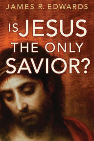 Title: Is Jesus the Only Savior?, Author: James R. Edwards