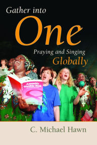 Title: Gather into One: Praying and Singing Globally, Author: C. Michael Hawn