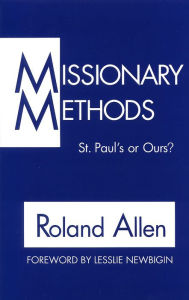 Title: Missionary Methods: St. Paul's or Ours?, Author: Roland Allen