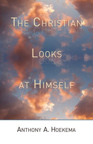 Title: The Christian Looks at Himself, Author: Anthony A. Hoekema