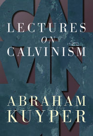 Title: Lectures on Calvinism, Author: Abraham Kuyper