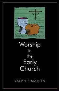 Title: Worship in the Early Church / Edition 1, Author: Ralph P. Martin