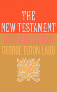 Title: New Testament and Criticism, Author: George Eldon Ladd