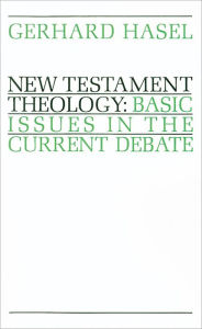 Title: New Testament Theology: Basic Issues in the Current Debate, Author: Gerhard Hasel