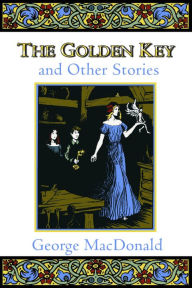 Title: The Golden Key And Other Stories, Author: George MacDonald