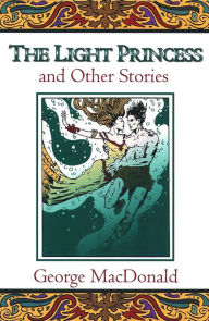 Title: The Light Princess and Other Stories, Author: George MacDonald