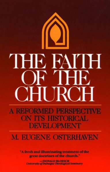 The Faith of the Church: A Reformed Perspective on Its Historical Development