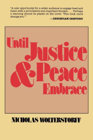 Title: Until Justice and Peace Embrace / Edition 1, Author: Nicholas Wolterstorff