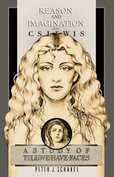 Reason and Imagination in C. S. Lewis: A Study of Till We Have Faces