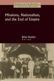 Title: Missions, Nationalism, and the End of Empire, Author: Brian Stanley