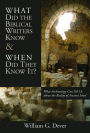 What Did the Biblical Writers Know and When Did They Know It?: What Archeology Can Tell Us About the Reality of Ancient Israel