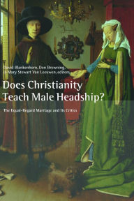 Title: Does Christianity Teach Male Headship?: The Equal-Regard Marriage and Its Critics, Author: David Blankenhorn