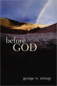 Title: Before God, Author: George W Stroup