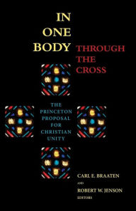Title: In One Body Through the Cross, Author: Carl E Braaten