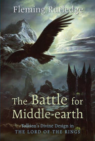 Title: The Battle for Middle-earth: Tolkien's Divine Design in The Lord of the Rings, Author: Fleming Rutledge