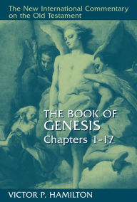 Title: The Book of Genesis, Chapters 1-17, Author: Victor P. Hamilton