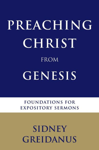 Preaching Christ from Genesis: Foundations for Expository Sermons