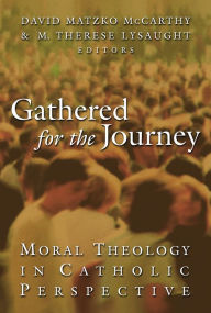 Title: Gathered for the Journey: Moral Theology in Catholic Perspective / Edition 1, Author: David Matzko McCarthy
