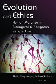 Title: Evolution and Ethics: Human Morality in Biological and Religious Perspective, Author: Philip Clayton