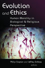 Evolution and Ethics: Human Morality in Biological and Religious Perspective