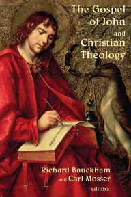 Title: Gospel of John and Christian Theology, Author: Richard Bauckham