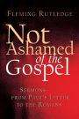 Not Ashamed of the Gospel: Sermons from Paul's Letter to the Romans