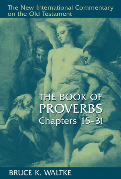 The Book of Proverbs, Chapters 15-31