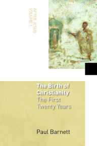 Title: The Birth of Christianity: The First Twenty Years / Edition 1, Author: Paul Barnett