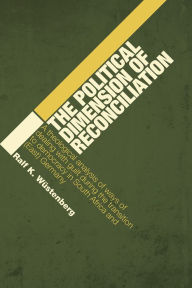 Title: The Political Dimension of Reconciliation: A Theological Analysis of Ways of Dealing with Guilt during the Transition to Democracy in South Africa and (East) Germany, Author: Ralf K. Wüstenberg