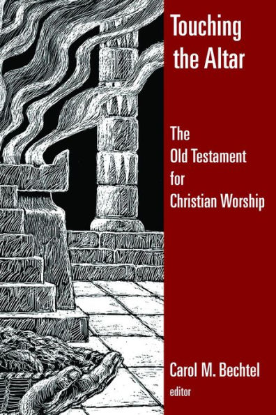 Touching the Altar: The Old Testament for Christian Worship