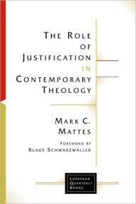 Title: The Role Of Justification In Contemporary Theology, Author: Mark C. Mattes