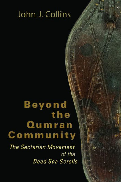 Beyond the Qumran Community: The Sectarian Movement of the Dead Sea Scrolls