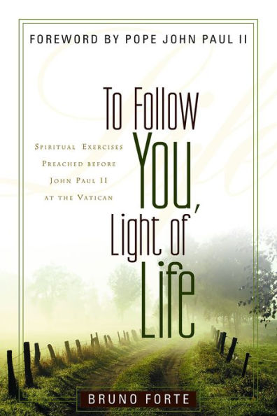 To Follow You, Light of Life: Spiritual Exercises Preached before John Paul II at the Vatican