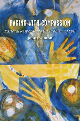 Raging With Compassion Pastoral Responses To The Problem Of Evil By John Swinton Paperback Barnes Noble
