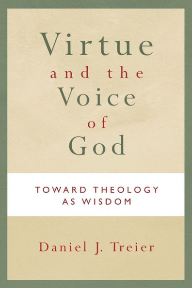 Virtue and the Voice of God: Toward Theology as Wisdom