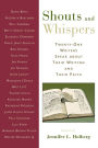 Shouts and Whispers: Twenty-One Writers Speak about Their Writing and Their Faith