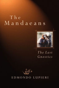 Title: The Mandaeans: The Last Gnostics, Author: Edmondo F. Lupieri