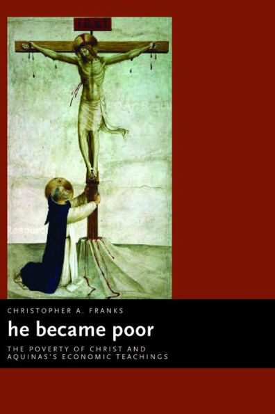 He Became Poor: The Poverty of Christ and Aquinas's Economic Teachings