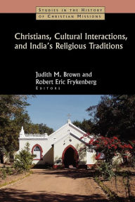 Title: Christians, Cultural Interactions, And India's Religious Traditions, Author: Judith M. Brown