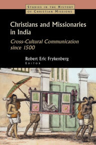 Title: Christians And Missionaries In India, Author: Robert Eric Frykenberg