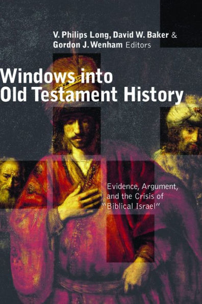 Windows into Old Testament History: Evidence, Argument, and the Crisis of Biblical Israel