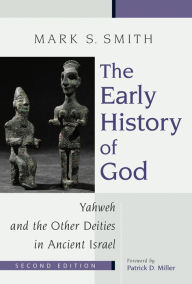 Title: The Early History of God: Yahweh and the Other Deities in Ancient Israel / Edition 2, Author: Mark S. Smith
