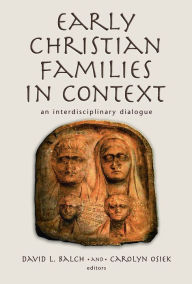 Title: Early Christian Families in Context: An Interdisciplinary Dialogue, Author: David L. Balch