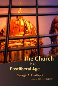 Title: The Church In A Postliberal Age, Author: George  A. Lindbeck