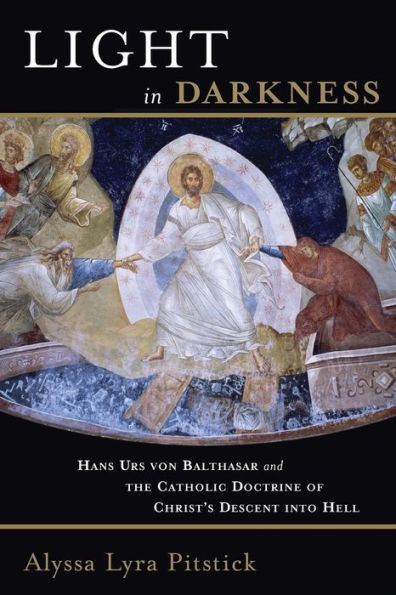 Light in Darkness: Hans Urs von Balthasar and the Catholic Doctrine of Christ's Descent into Hell