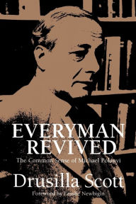 Title: Everyman Revived: The Common Sense of Michael Polanyi, Author: Drusilla Scott