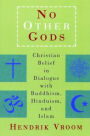 No Other Gods: Christian Belief in Dialogue with Buddhism, Hinduism, and Islam / Edition 1