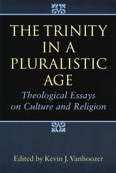 The Trinity a Pluralistic Age: Theological Essays on Culture and Religion