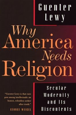 Why America Needs Religion: Secular Modernity and Its Discontents / Edition 1